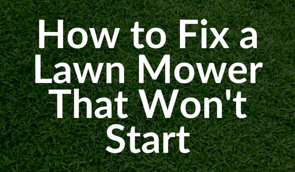 How to fix a lawn mower that wont start
